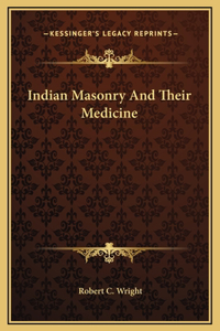 Indian Masonry And Their Medicine