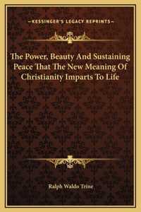 The Power, Beauty And Sustaining Peace That The New Meaning Of Christianity Imparts To Life