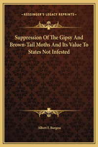 Suppression Of The Gipsy And Brown-Tail Moths And Its Value To States Not Infested
