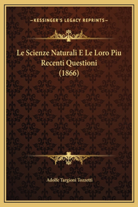 Le Scienze Naturali E Le Loro Piu Recenti Questioni (1866)