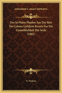 Der In Platos Phadon Aus Der Idee Des Lebens Gefuhrte Beweis Fur Die Unsterblichkeit Der Seele (1885)