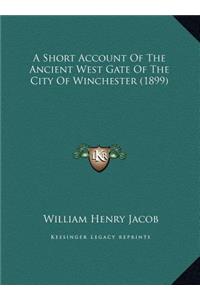 A Short Account Of The Ancient West Gate Of The City Of Winchester (1899)