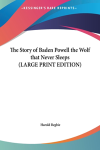 The Story of Baden Powell the Wolf that Never Sleeps (LARGE PRINT EDITION)