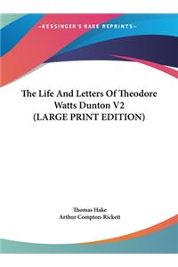 The Life and Letters of Theodore Watts Dunton V2