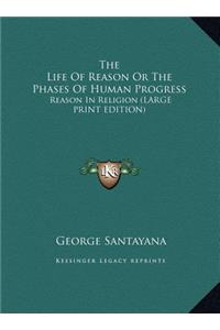 The Life of Reason or the Phases of Human Progress