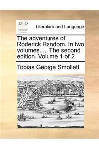 The Adventures of Roderick Random. in Two Volumes. ... the Second Edition. Volume 1 of 2