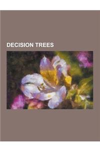 Decision Trees: Alternating Decision Tree, C4.5 Algorithm, Chaid, Decision Rules, Decision Stump, Decision Tree Learning, Decision Tre