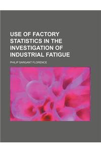 Use of Factory Statistics in the Investigation of Industrial Fatigue