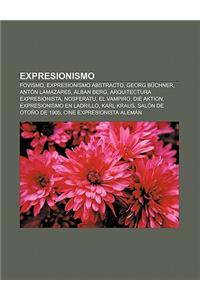 Expresionismo: Fovismo, Expresionismo Abstracto, Georg Buchner, Anton Lamazares, Alban Berg, Arquitectura Expresionista, Nosferatu, E