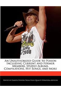An Unauthorized Guide to Poison Including Current and Former Members, Studio Albums, Compilations, Hit Songs, and More
