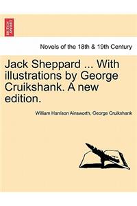 Jack Sheppard ... with Illustrations by George Cruikshank. a New Edition.