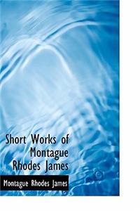 Short Works of Montague Rhodes James
