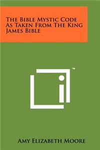 Bible Mystic Code As Taken From The King James Bible