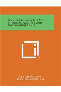 Budget Estimates for the Financial Year 1954, and Information Annex