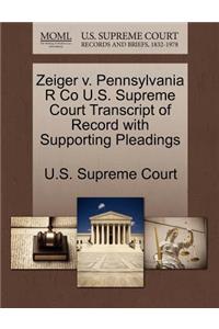 Zeiger V. Pennsylvania R Co U.S. Supreme Court Transcript of Record with Supporting Pleadings