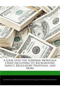 A Look Into the Subprime Mortgage Crisis Including Its Background, Impact, Regulatory Proposals, and More