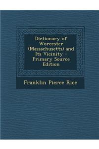 Dictionary of Worcester (Massachusetts) and Its Vicinity