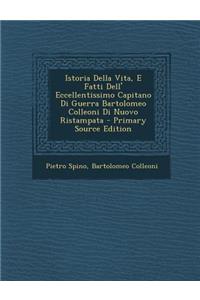 Istoria Della Vita, E Fatti Dell' Eccellentissimo Capitano Di Guerra Bartolomeo Colleoni Di Nuovo Ristampata