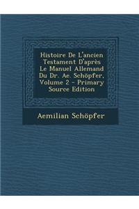 Histoire de L'Ancien Testament D'Apres Le Manuel Allemand Du Dr. Ae. Schopfer, Volume 2