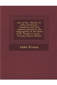 Life of REV. Mother St. John Fontbonne: Foundress and First Superior-General of the Congregation of the Sister of St. Joseph in Lyons - Primary Source