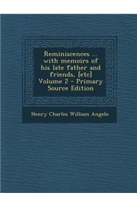 Reminiscences ... with Memoirs of His Late Father and Friends, [Etc] Volume 2