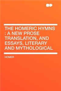 The Homeric Hymns: A New Prose Translation, and Essays, Literary and Mythological