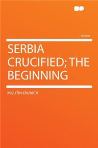 Serbia Crucified; The Beginning