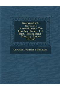 Grammatisch-Kritische Anmerkungen Zur Ilias Des Homer