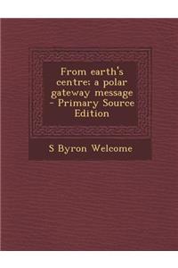 From Earth's Centre; A Polar Gateway Message