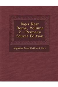 Days Near Rome, Volume 2 - Primary Source Edition