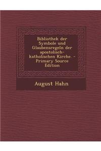 Bibliothek Der Symbole Und Glaubensregeln Der Apostolisch-Katholischen Kirche.