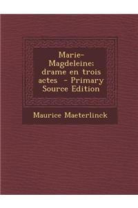 Marie-Magdeleine; Drame En Trois Actes