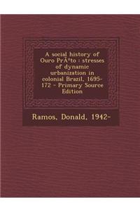 A Social History of Ouro Pra to: Stresses of Dynamic Urbanization in Colonial Brazil, 1695-172