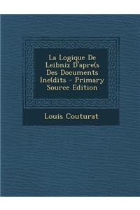 La Logique de Leibniz D'Apre(s Des Documents Ine(dits