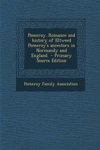 Pomeroy. Romance and History of Eltweed Pomeroy's Ancestors in Normandy and England
