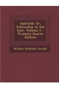 Oakfield: Or, Fellowship in the East, Volume 1 - Primary Source Edition