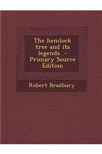 The Hemlock Tree and Its Legends - Primary Source Edition