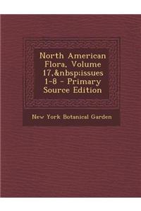 North American Flora, Volume 17, Issues 1-8 - Primary Source Edition