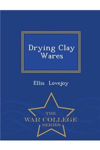 Drying Clay Wares - War College Series