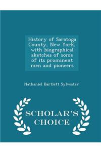 History of Saratoga County, New York, with Biographical Sketches of Some of Its Prominent Men and Pioneers - Scholar's Choice Edition