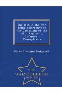 The 48th in the War. Being a Narrative of the Campaigns of the 48th Regiment, Infantry, Pennsylvania - War College Series