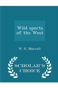 Wild Sports of the West - Scholar's Choice Edition