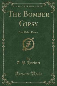 The Bomber Gipsy: And Other Poems (Classic Reprint)