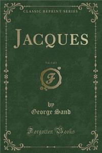Jacques, Vol. 1 of 2 (Classic Reprint)