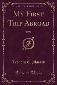 My First Trip Abroad: 1906 (Classic Reprint)