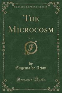 The Microcosm, Vol. 5 of 5 (Classic Reprint)