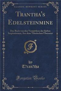 Tāranātha's Edelsteinmine: Das Buch Von Den Vermittlern Der Sieben Inspirationen; Aus Dem Tibetischen ï¿½bersetzt (Classic Reprint)