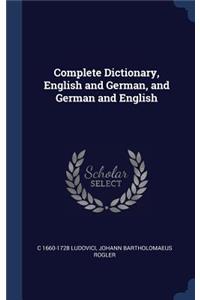 Complete Dictionary, English and German, and German and English