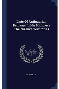 Lists Of Antiquarian Remains In His Highness The Nizam's Territories
