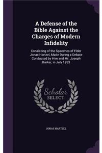 A Defense of the Bible Against the Charges of Modern Infidelity